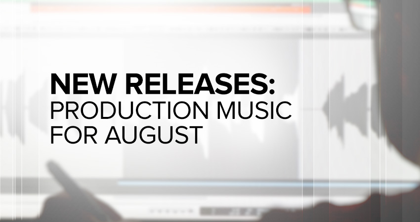 New production music releases and catalogs for August