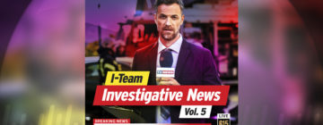 I-Team Investigative News Vol. 5